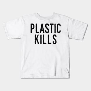 Plastic Kills: Recycle, Recyclable, Renewable, Earth Day, Mother Nature, Mother Earth, Energy Efficiency, Climate Action, Alternative Energy, Extinction, Reduce Your Impact Kids T-Shirt